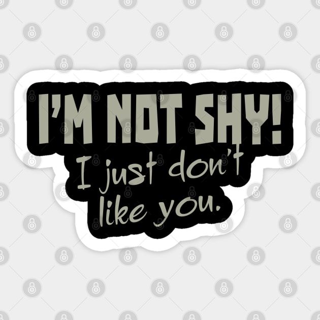 I'm Not Shy! I Just Don't Like You. Sticker by PeppermintClover